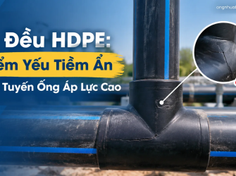 T&ecirc; Đều HDPE: Điểm Yếu Tiềm Ẩn Tr&ecirc;n Tuyến Ống &Aacute;p Lực Cao