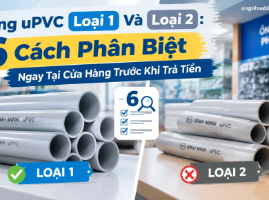 Ống uPVC Loại 1 V&agrave; Loại 2: 6 C&aacute;ch Ph&acirc;n Biệt Ngay Tại Cửa H&agrave;ng Trước Khi Trả Tiền
