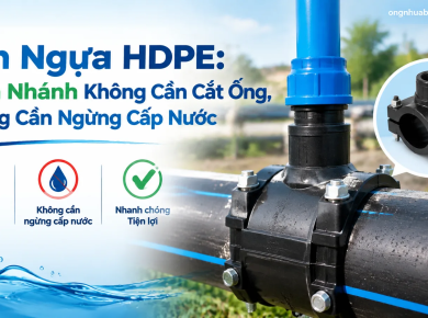 Y&ecirc;n Ngựa HDPE: Tr&iacute;ch Nh&aacute;nh Kh&ocirc;ng Cần Cắt Ống, Kh&ocirc;ng Cần Ngừng Cấp Nước