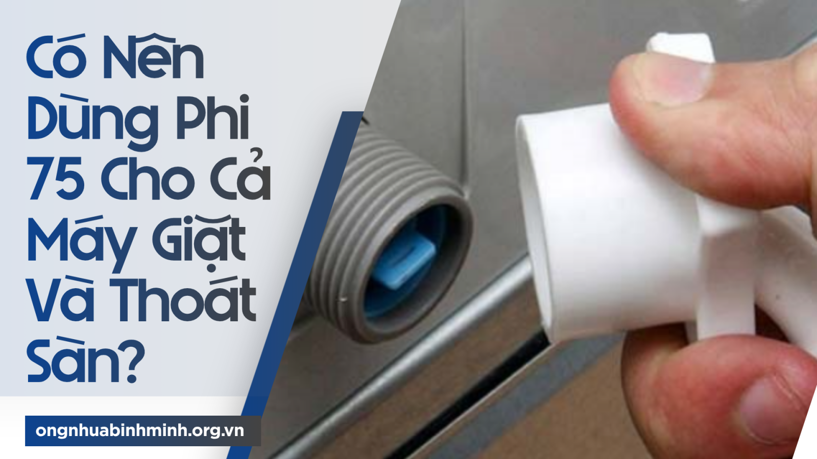 Có Nên Dùng Phi 75 Cho Cả Máy Giặt Và Thoát Sàn?