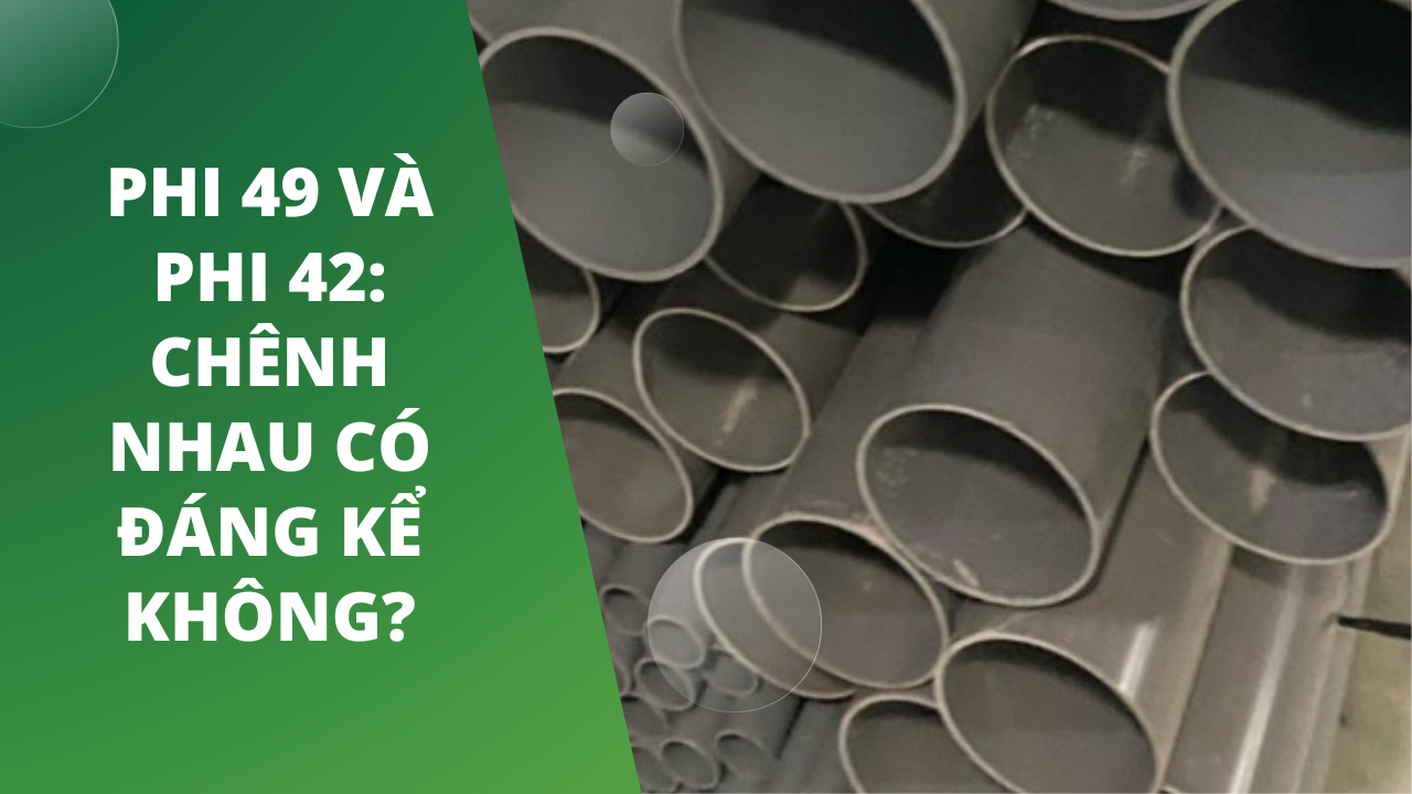 Phi 49 Và Phi 42 Chênh Nhau Có Đáng Kể Không