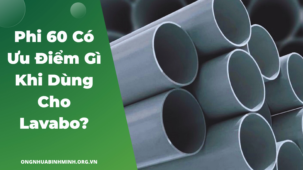 Phi 60 Có Ưu Điểm Gì Khi Dùng Cho Lavabo?