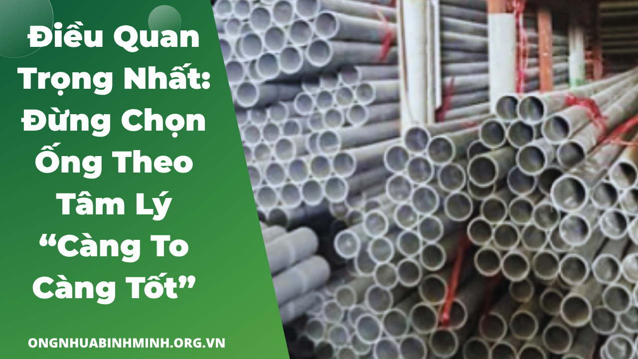 Điều Quan Trọng Nhất: Đừng Chọn Ống Theo Tâm Lý “Càng To Càng Tốt”