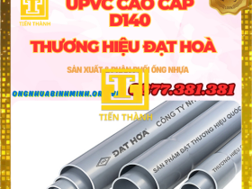 ỐNG UPVC D140 NHỰA ĐẠT HOÀ-GIÁ RẺ NHẤT